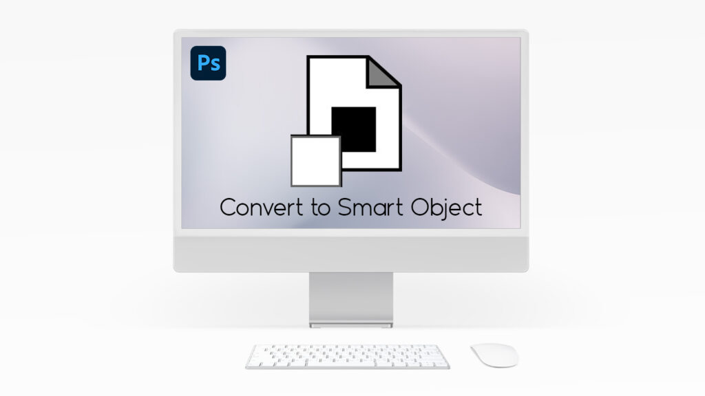 Mẹo Photoshop | Convert to Smart Object